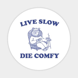 Live Slow Die Comfy T-Shirt, Bear Funny Meme 90s Magnet